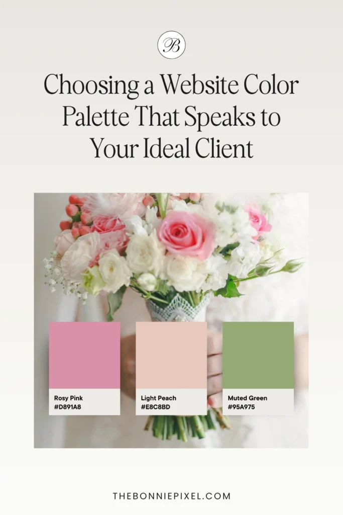 Elegant bouquet image with title “Choosing a Website Color Palette That Speaks to Your Ideal Client,” also showcasing a color palette of rosy pink, light peach, and muted green.